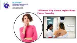 Read more about the article 10 Reasons Why Many Women Neglect Breast Cancer Screening?