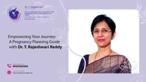 Read more about the article Empowering Your Journey: A Pregnancy Planning Guide with Dr. T. Rajeshwari Reddy
