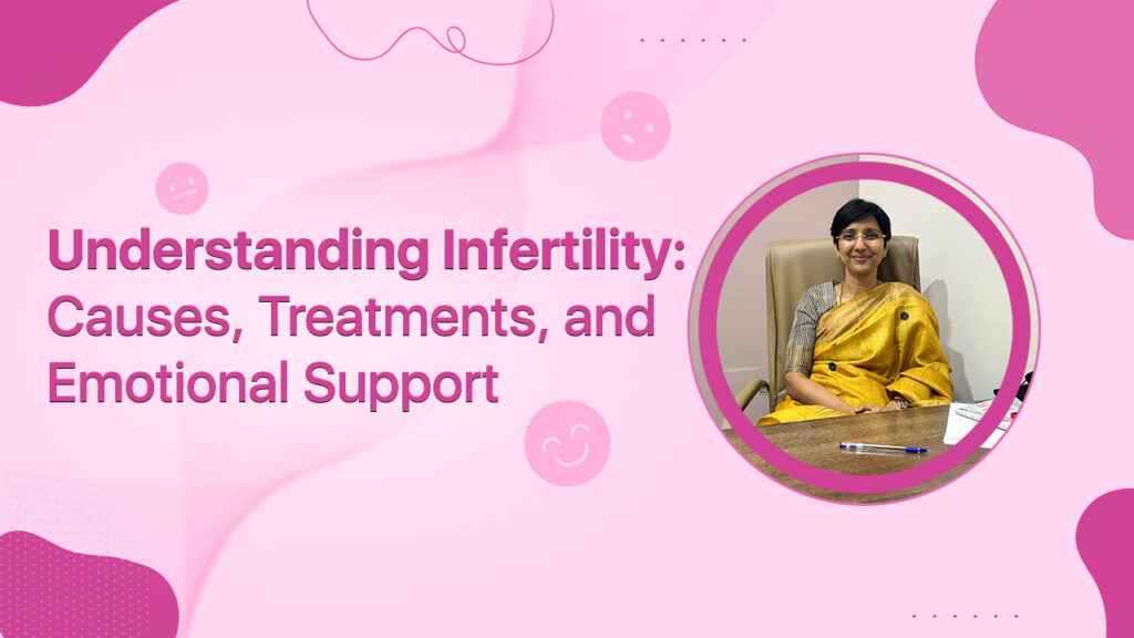 Understanding Infertility: Causes, Treatments, and Emotional Support