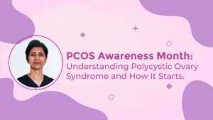 Read more about the article  PCOS Awareness Month: Understanding Polycystic Ovary Syndrome and How It Starts