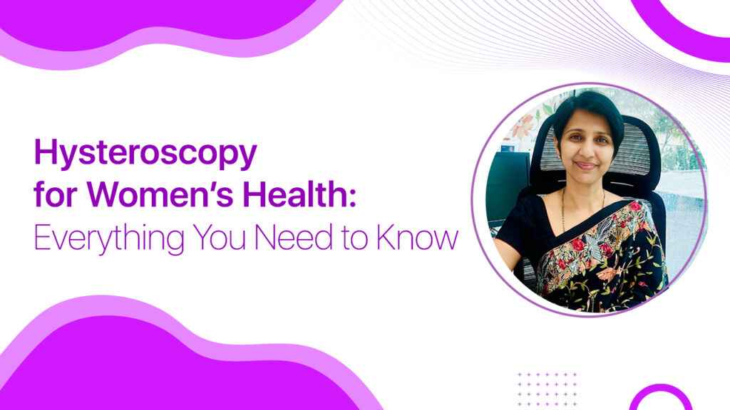 Hysteroscopy for Women’s Health: Everything You Need to Know