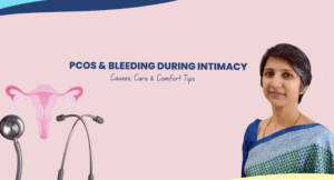 Read more about the article PCOS & Intimacy: Why Bleeding Happens and How to Manage It